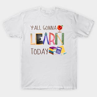 Y'all Gonna Learn Today Back To School Women Teacher T-Shirt